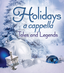 Holidays a cappella 2016: Tales and Legends